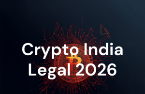 Crypto in India 2026 – What Is Legal, What Is Not, and How to Invest Safely