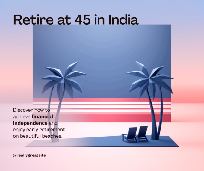 How Much Money Do You Need to Retire at 45 in India?